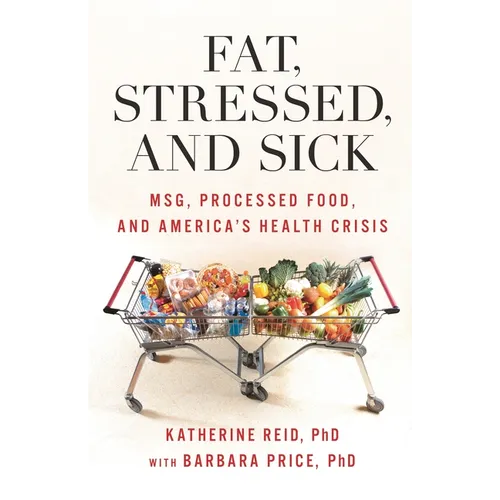 Fat, Stressed, and Sick: Msg, Processed Food, and America's Health Crisis