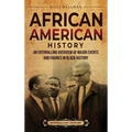 African American History: An Enthralling Overview of Major Events and Figures in Black History