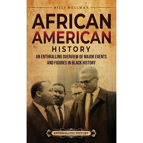 African American History: An Enthralling Overview of Major Events and Figures in Black History