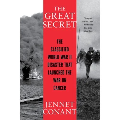 The Great Secret: The Classified World War II Disaster That Launched the War on Cancer