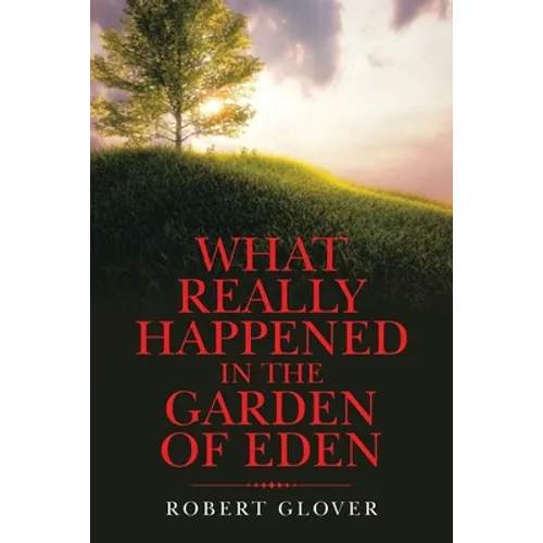 What Really Happened in the Garden of Eden