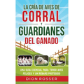La cría de aves de corral y guardianes del ganado: Una guía esencial para tener aves felices y un rebaño protegido