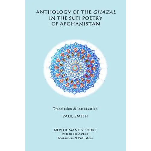 Anthology of the Ghazal in the Sufi Poetry of Afghanistan