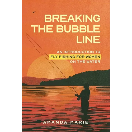 Breaking the Bubble Line: An Introduction to Fly Fishing for Women on the Water