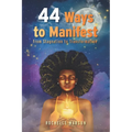 44 Ways to Manifest: From Stagnation to Transformation