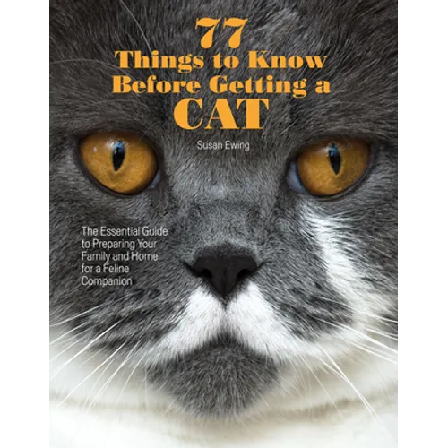 77 Things to Know Before Getting a Cat: The Essential Guide to Preparing Your Family and Home for a Feline Companion