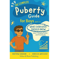 The Complete Puberty Guide For Boys: what every boy should know about growing up and changing bodies