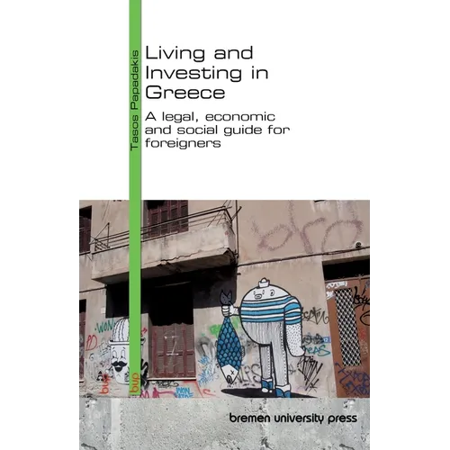 Living and Investing in Greece: A legal, economic and social guide for foreigners