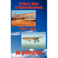 A Pilot's View of Flying Machines 1900-1909