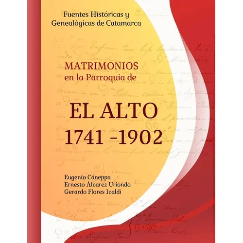 Fuentes Históricas y Genealógicas de Catamarca. Matrimonios en la Parroquia de El Alto 1741 - 1902