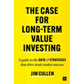 The Case for Long-Term Value Investing: A Guide to the Data and Strategies That Drive Stock Market Success