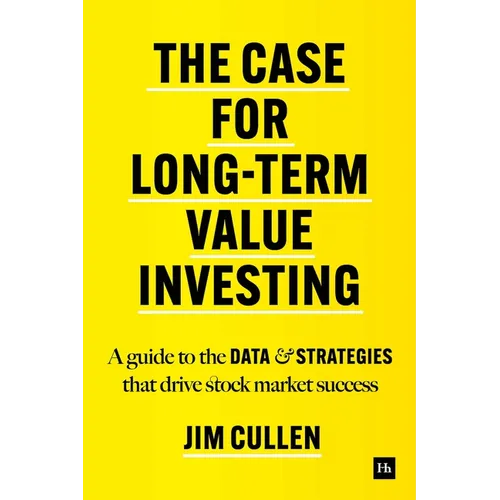 The Case for Long-Term Value Investing: A Guide to the Data and Strategies That Drive Stock Market Success