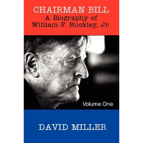 Chairman Bill: A Biography of William F. Buckley, Jr.