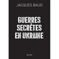 Guerres secrètes en Ukraine