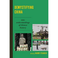 Demystifying China: New Understandings of Chinese History