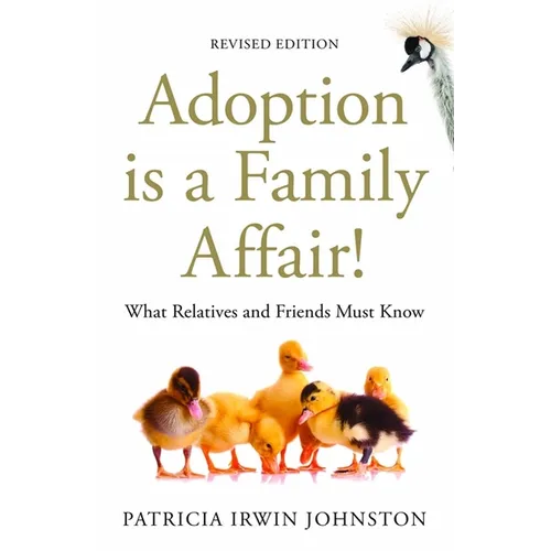 Adoption Is a Family Affair!: What Relatives and Friends Must Know, Revised Edition