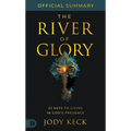 The Official Summary of The River of Glory: 52 Keys to Living in God's Presence