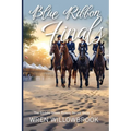Blue Ribbon Finals: An Equestrian Story of Team Pressure, Soundness, and Championship Dreams (A Young Adult Horse Riding Story)