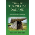 Tales of the Tuatha de Danann, Volume 1: New Translations of Irish Myths