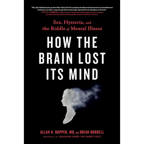 How the Brain Lost Its Mind: Sex, Hysteria, and the Riddle of Mental Illness