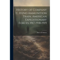 History of Company C, 102nd Ammunition Train, American Expeditionary Forces, 1917-1918-1919