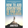 How to Add Adventure to Your Life: The Seven Cs to Success