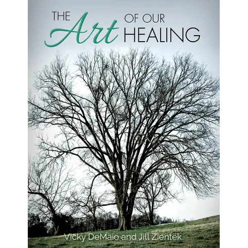The Art of Our Healing: Faith-Based Journey of Loss, Hope, and Healing
