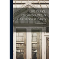The Parks, Promenades, & Gardens of Paris: Described and Considered in Relation to the Wants of Our Own Cities, and the Public and Private Gardens