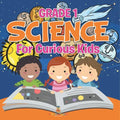 Grade 1 Science: For Curious Kids (Science Books)