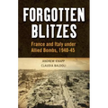 Forgotten Blitzes: France and Italy Under Allied Air Attack, 1940-1945