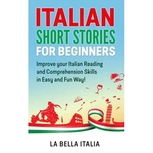 Italian Short Stories for Beginners: Improve your Italian Reading and Comprehension Skills in Easy and Fun Way!