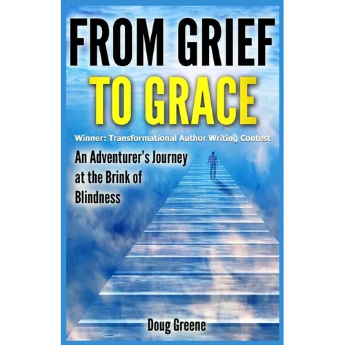 From Grief to Grace: An Adventurer's Journey to the Brink of Blindness