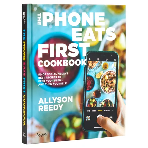 The Phone Eats First Cookbook: 50 of Social Media's Best Recipes to Feed Your Feed . . . and Then Yourself