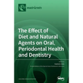 The Effect of Diet and Natural Agents on Oral, Periodontal Health and Dentistry
