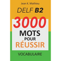 Vocabulaire DELF B2 - 3000 mots pour réussir