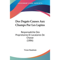Des Degats Causes Aux Champs Par Les Lapins: Responsabilite Des Proprietaires Et Locataires De Chasse (1886)