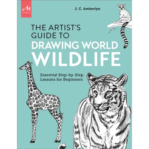 Artist's Guide to Drawing World Wildlife: Essential Step-By-Step Lessons for Beginners
