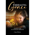 Embracing Grace: Finding God in Everyday Moments