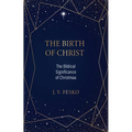 The Birth of Christ: The Biblical Significance of Christmas