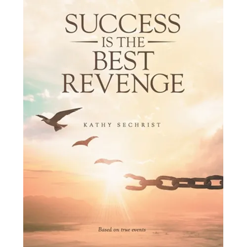 Success Is the Best Revenge: (A raw, hopeful drama of breaking through abuse to claim a new chance at life)