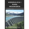 Hidráulica I Para Ingeniería: Libros Universitarios