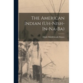 The American Indian (Uh-Nish-In-Na-Ba)