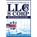 The Ultimate LLC and Scorporation Beginner's Guide [2-In-1 Book]: The most Updated Guide on How to Form, Manage, Grow your LLC & S-Corp and Save on Ta