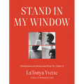 Stand in My Window: Meditations on Home and How We Make It
