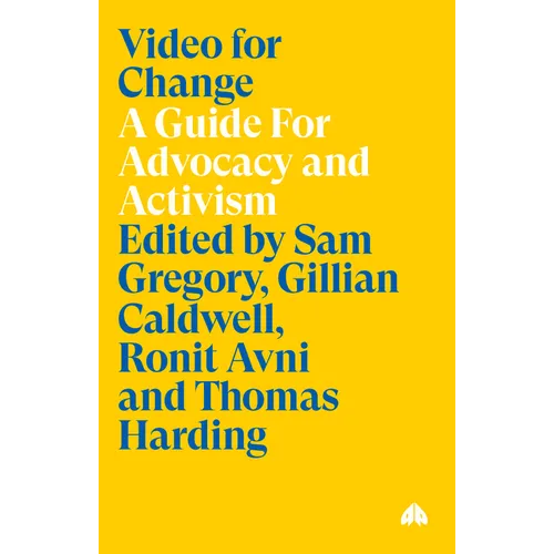 Video for Change: A Guide For Advocacy and Activism
