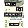 Under the Affluence: Shaming the Poor, Praising the Rich and Sacrificing the Future of America