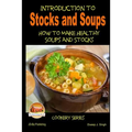 Introduction to Stocks and Soups How to make Healthy Soups and Stocks