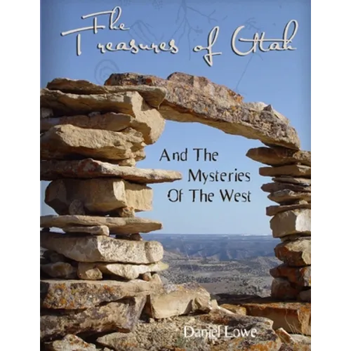 The Treasures of Utah: And the Mysteries of the West