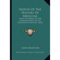 Sketch Of The History Of Medicine: From Its Origin To The Commencement Of The Nineteenth Century (1835)