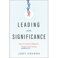 Leading with Significance: How to Create a Magnetic, People-First Culture